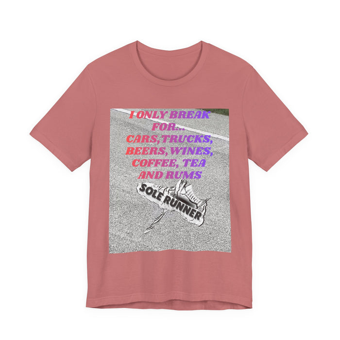 I Only Break For Cars, Trucks, Beers, Wines, Coffee, Tea, and Rums: Unisex Jersey Short Sleeve Tee