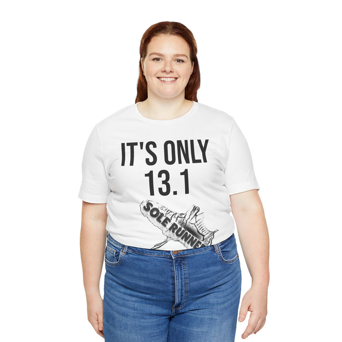 It's Only 13.1: Unisex Jersey Short Sleeve Tee