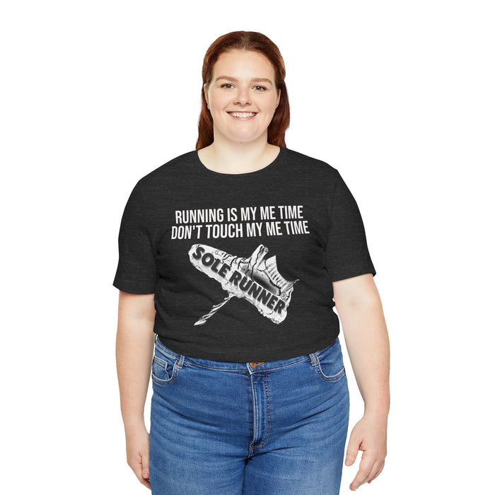 Running Is My Me Time. Don't Touch My Me Time: Unisex Jersey Short Sleeve Tee
