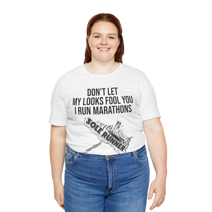 Don't Let My Looks Fool You. I Run Marathons: Unisex Jersey Short Sleeve Tee