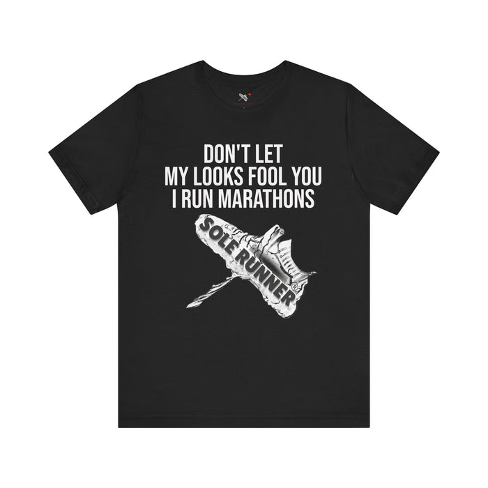 Don't Let My Looks Fool You. I Run Marathons: Unisex Jersey Short Sleeve Tee