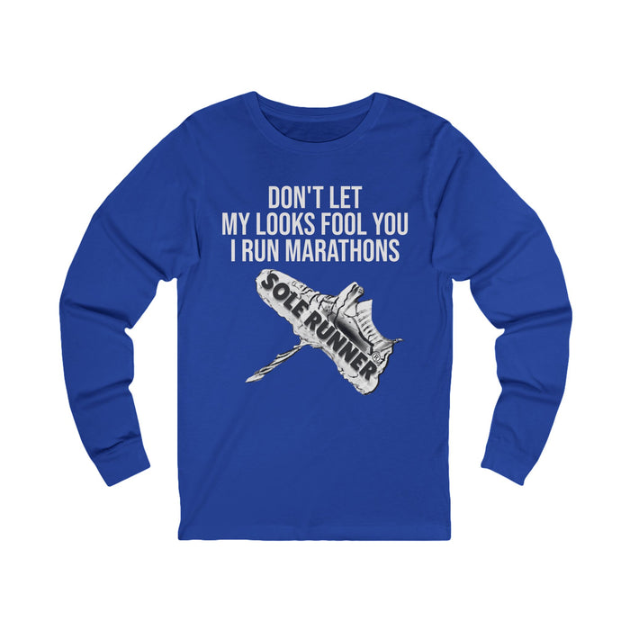 Don't Let My Looks Fool You. I Run Marathons: Unisex Jersey Long Sleeve Tee