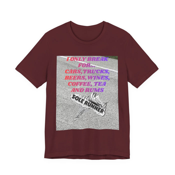 I Only Break For Cars, Trucks, Beers, Wines, Coffee, Tea, and Rums: Unisex Jersey Short Sleeve Tee
