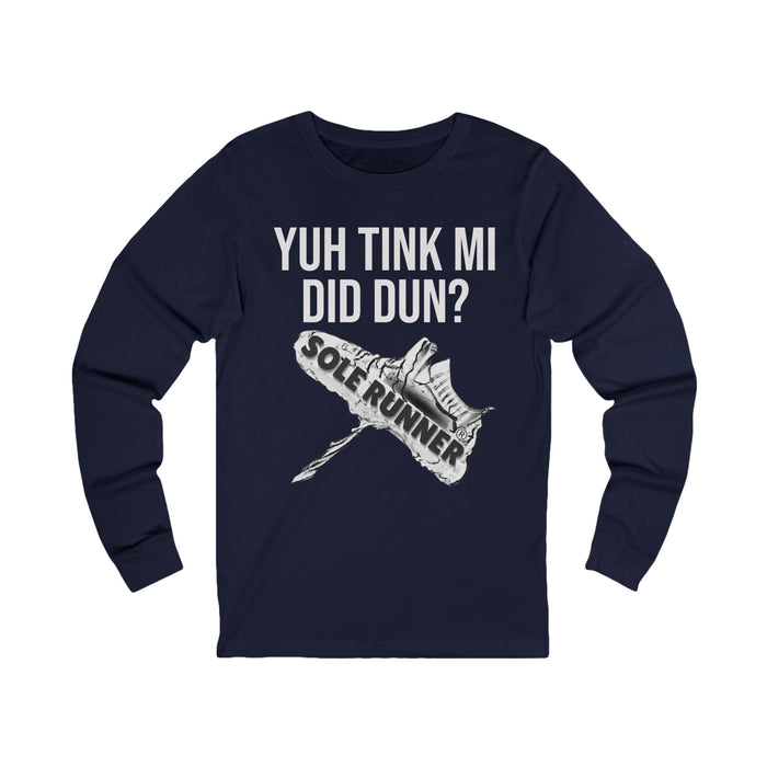 Yuh Tink Mi Did Dun?: Unisex Jersey Long Sleeve Tee