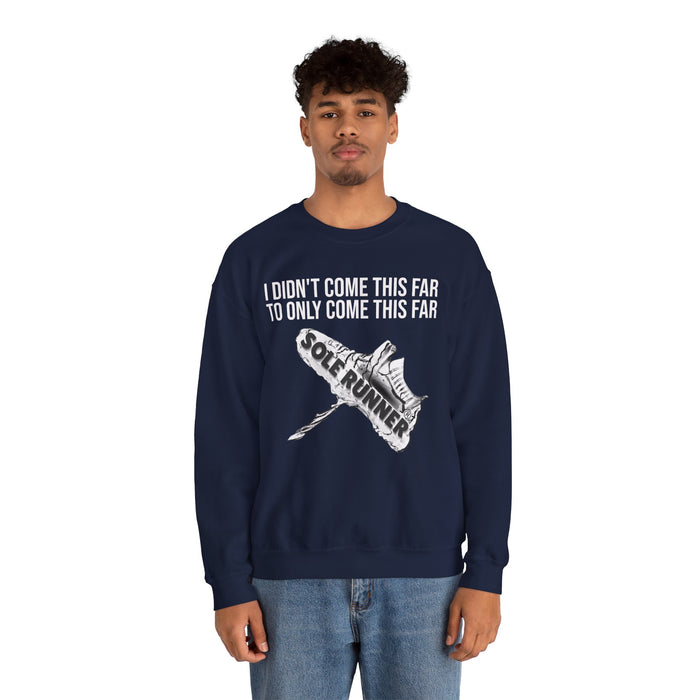 I Didn't Come This Far To Only Come This Far: Unisex Heavy Blend™ Crewneck Sweatshirt