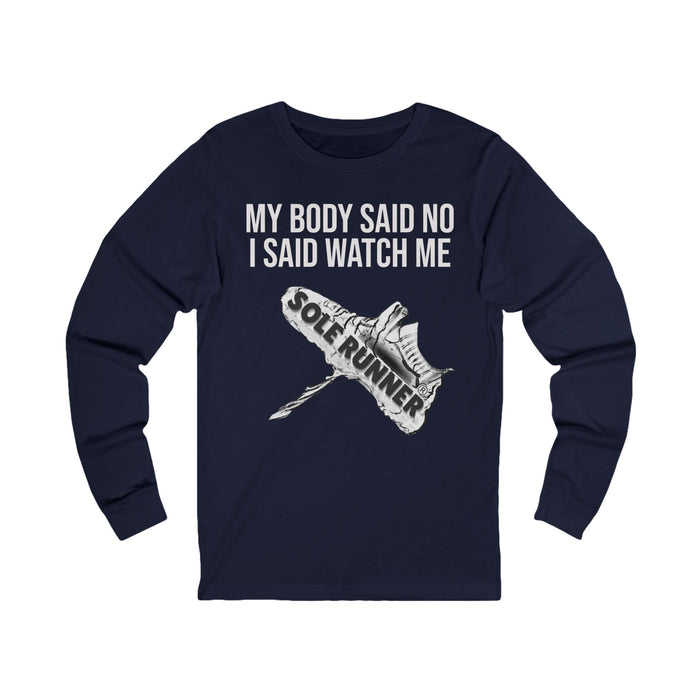 My Body Said No. I Said Watch Me: Unisex Jersey Long Sleeve Tee