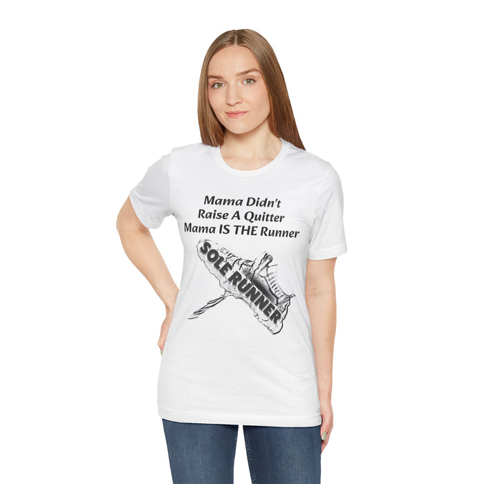 Mama Didn't Raise A Quitter. Mama IS THE Runner: Unisex Jersey Short Sleeve Tee