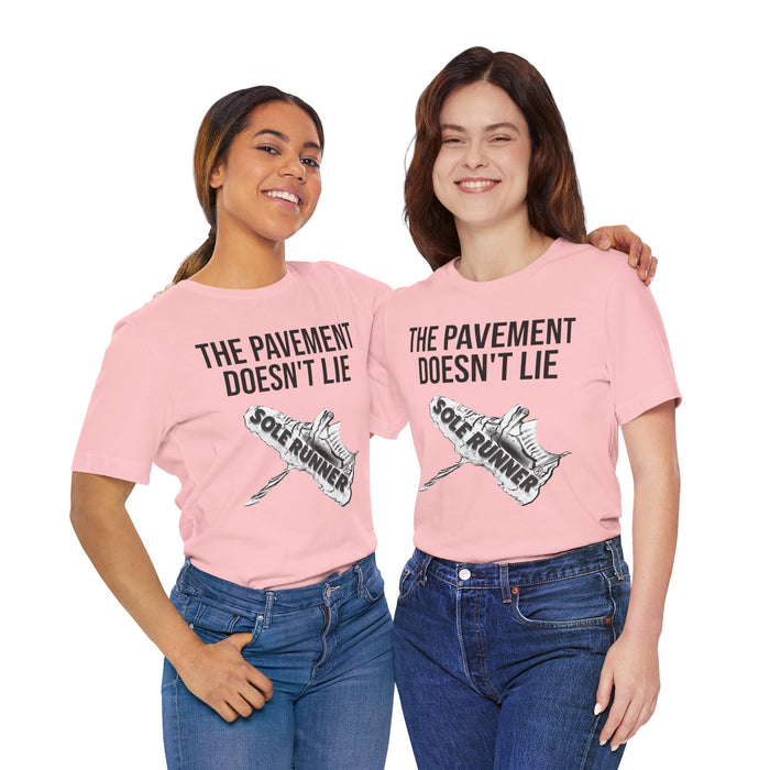 The Pavement Doesn't Lie: Unisex Jersey Short Sleeve Tee