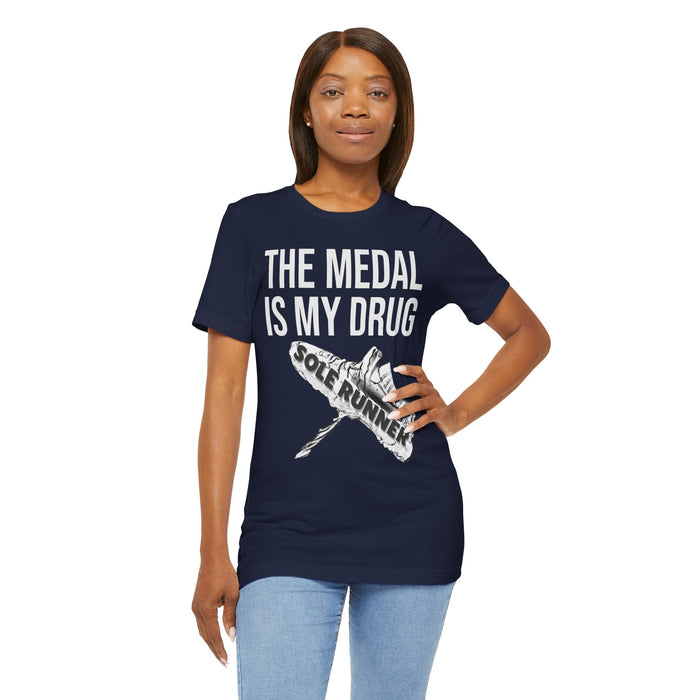 The Medal Is My Drug: Unisex Jersey Short Sleeve Tee