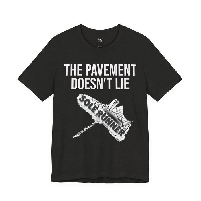 The Pavement Doesn't Lie: Unisex Jersey Short Sleeve Tee