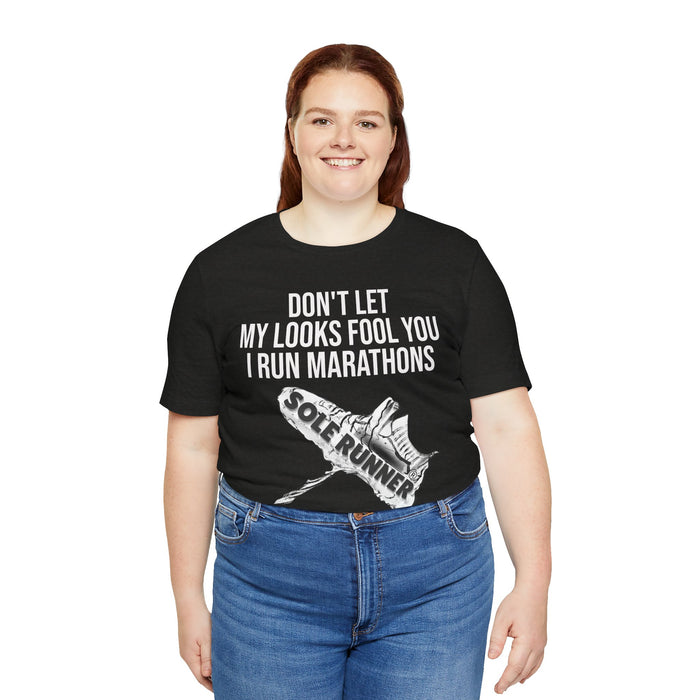 Don't Let My Looks Fool You. I Run Marathons: Unisex Jersey Short Sleeve Tee