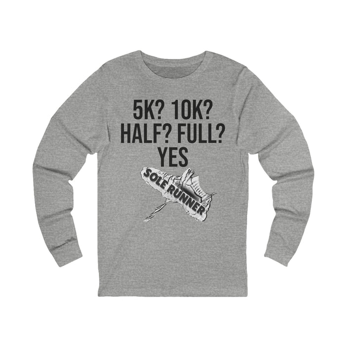 5k? 10K? Half? Full? Yes: Unisex Jersey Long Sleeve Tee