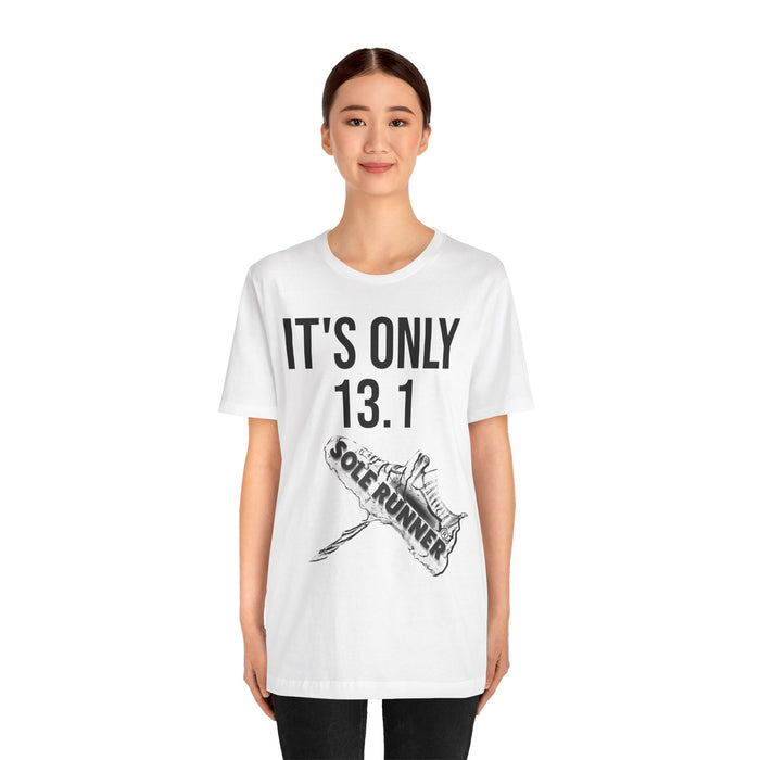 It's Only 13.1: Unisex Jersey Short Sleeve Tee
