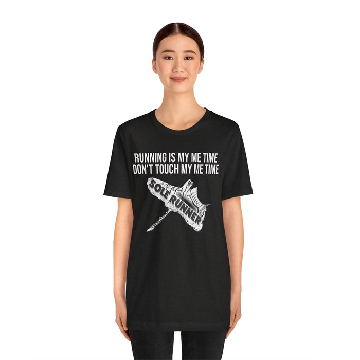 Running Is My Me Time. Don't Touch My Me Time: Unisex Jersey Short Sleeve Tee