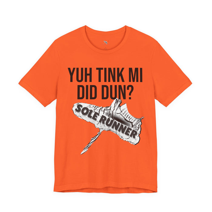 Yuh Tink Mi Did Dun?: Unisex Jersey Short Sleeve Tee