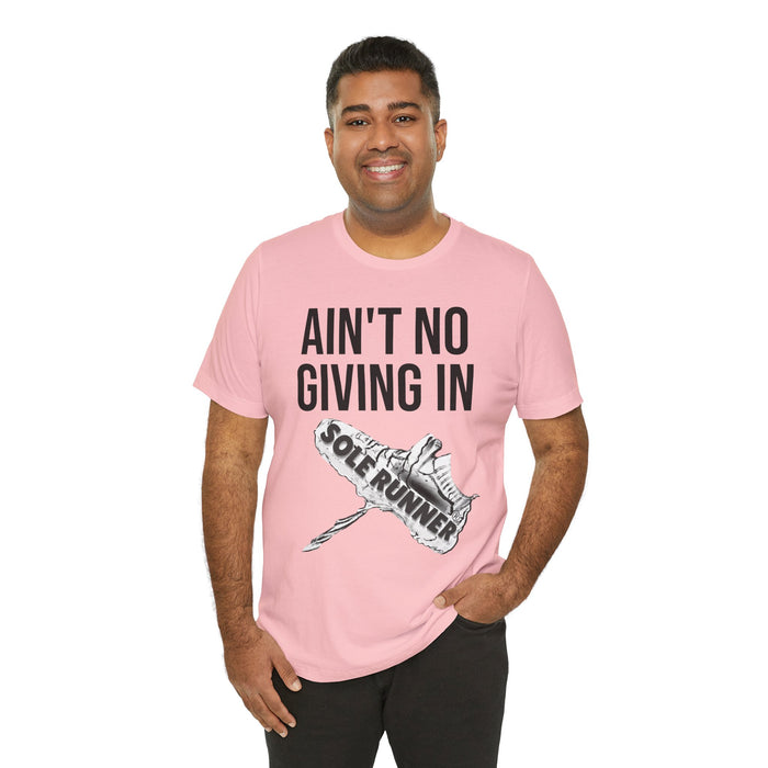 Ain't No Giving In: Unisex Jersey Short Sleeve Tee
