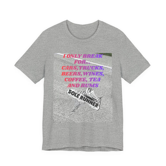 I Only Break For Cars, Trucks, Beers, Wines, Coffee, Tea, and Rums: Unisex Jersey Short Sleeve Tee