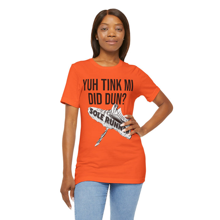 Yuh Tink Mi Did Dun?: Unisex Jersey Short Sleeve Tee