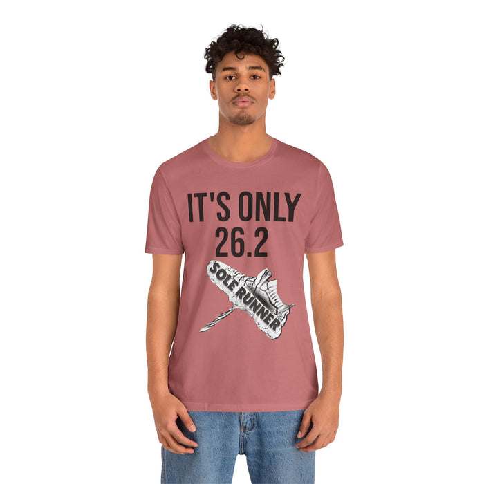 It's Only 26.2: Unisex Jersey Short Sleeve Tee