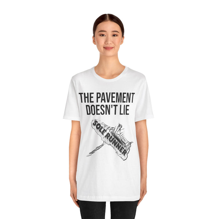 The Pavement Doesn't Lie: Unisex Jersey Short Sleeve Tee