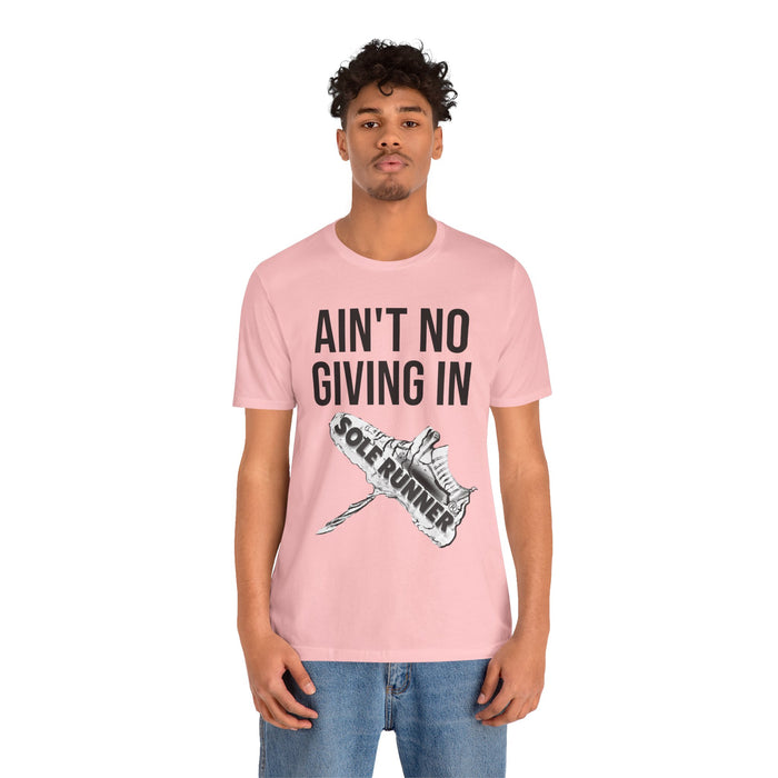 Ain't No Giving In: Unisex Jersey Short Sleeve Tee