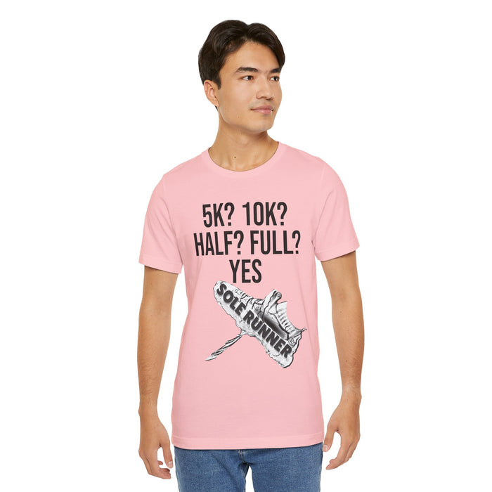5k? 10k? Half? Full? Yes: Unisex Jersey Short Sleeve Tee