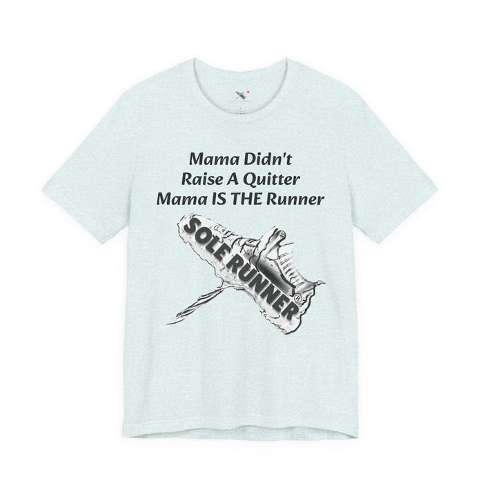 Mama Didn't Raise A Quitter. Mama IS THE Runner: Unisex Jersey Short Sleeve Tee