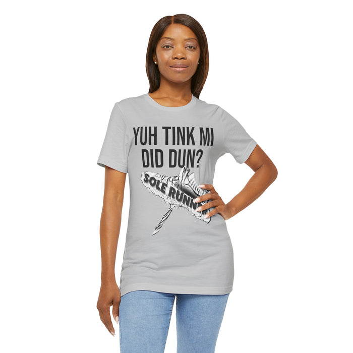 Yuh Tink Mi Did Dun?: Unisex Jersey Short Sleeve Tee