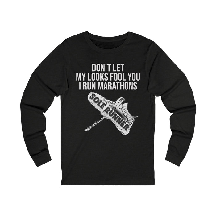 Don't Let My Looks Fool You. I Run Marathons: Unisex Jersey Long Sleeve Tee