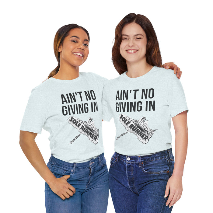 Ain't No Giving In: Unisex Jersey Short Sleeve Tee
