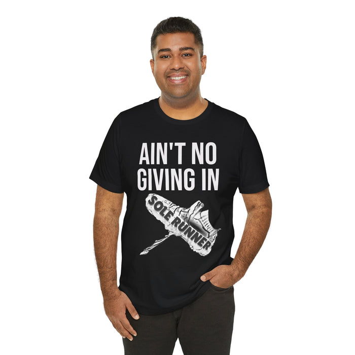 Ain't No Giving In: Unisex Jersey Short Sleeve Tee