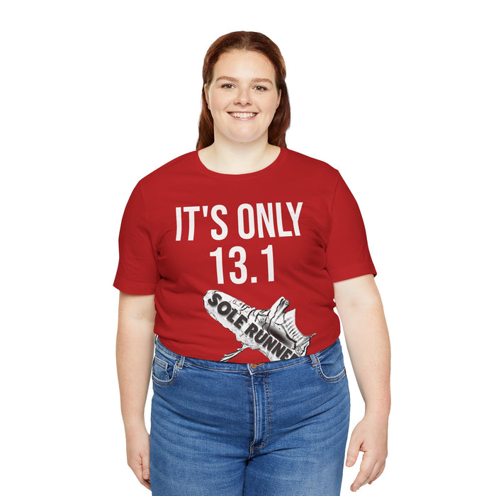 It's Only 13.1: Unisex Jersey Short Sleeve Tee