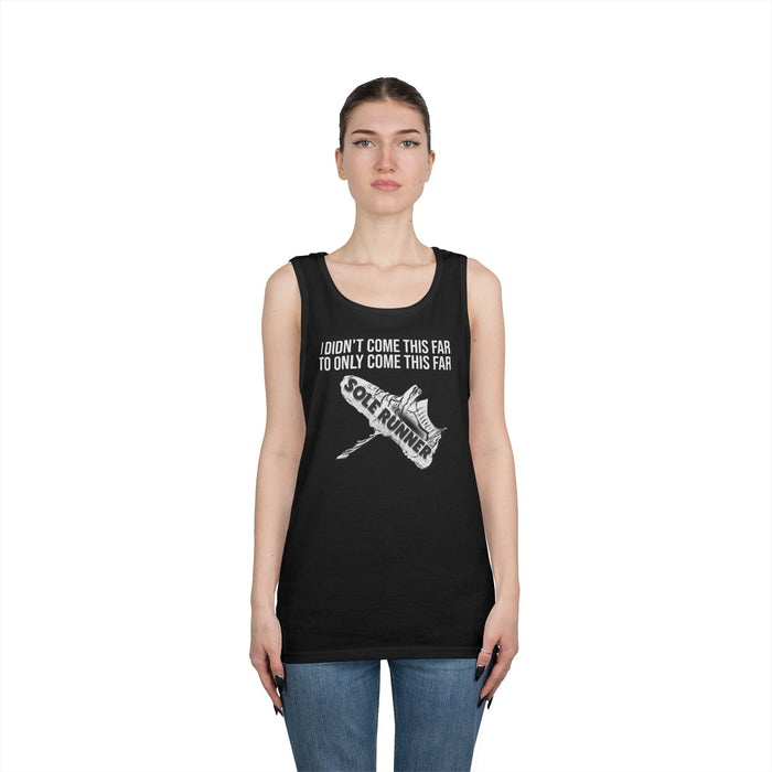 I Didn't Come This Far To Only Come This Far: Unisex Heavy Cotton Tank Top