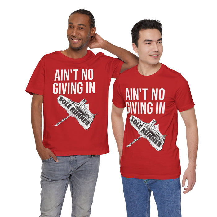 Ain't No Giving In: Unisex Jersey Short Sleeve Tee