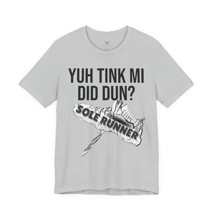 Yuh Tink Mi Did Dun?: Unisex Jersey Short Sleeve Tee