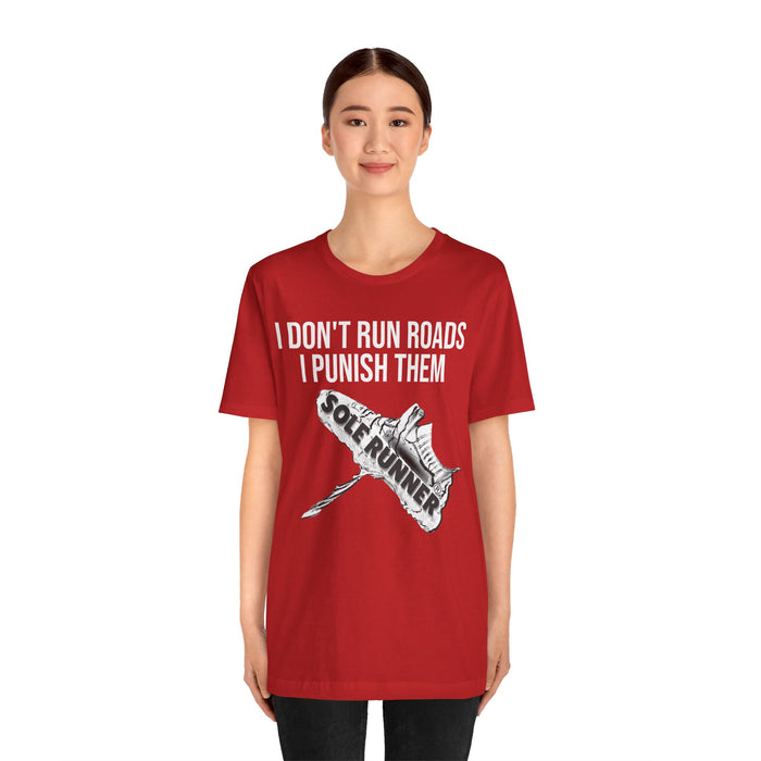 I Don't Run Roads. I Punish Them: Unisex Jersey Short Sleeve Tee