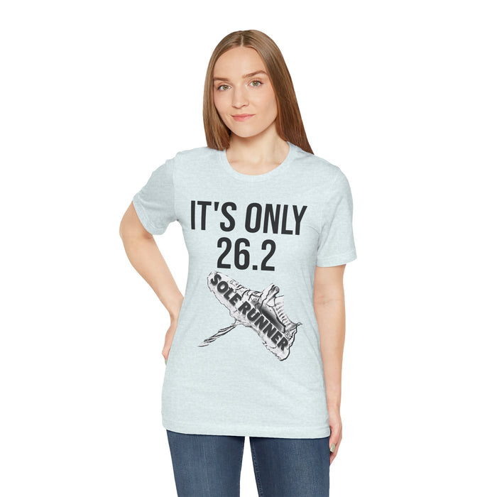 It's Only 26.2: Unisex Jersey Short Sleeve Tee