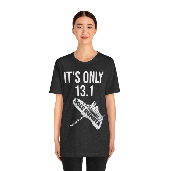 It's Only 13.1: Unisex Jersey Short Sleeve Tee