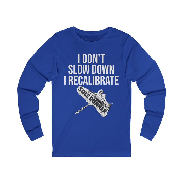 I Don't Slow Down. I Recalibrate: Unisex Jersey Long Sleeve Tee