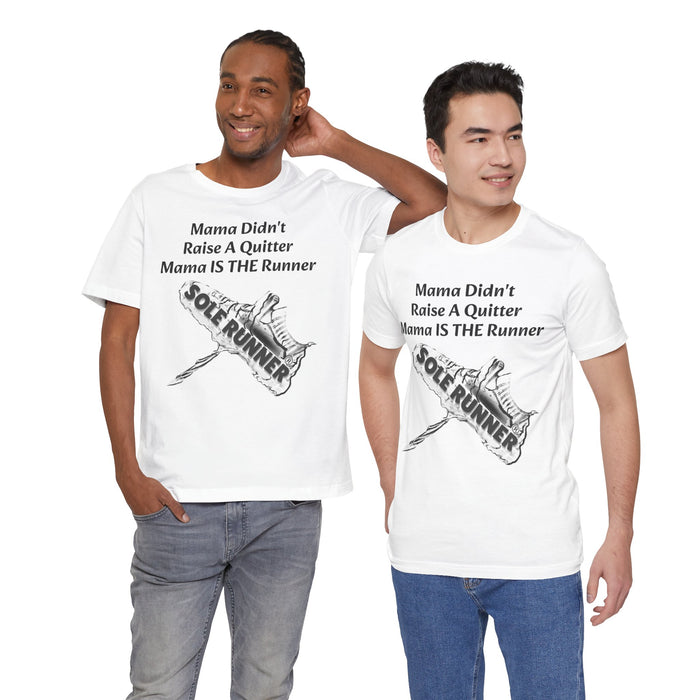Mama Didn't Raise A Quitter. Mama IS THE Runner: Unisex Jersey Short Sleeve Tee