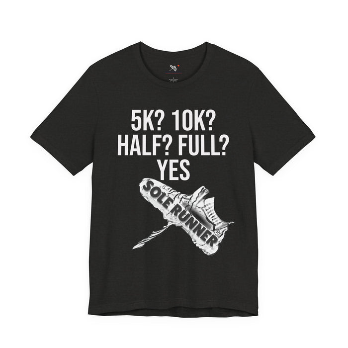 5k? 10k? Half? Full? Yes: Unisex Jersey Short Sleeve Tee
