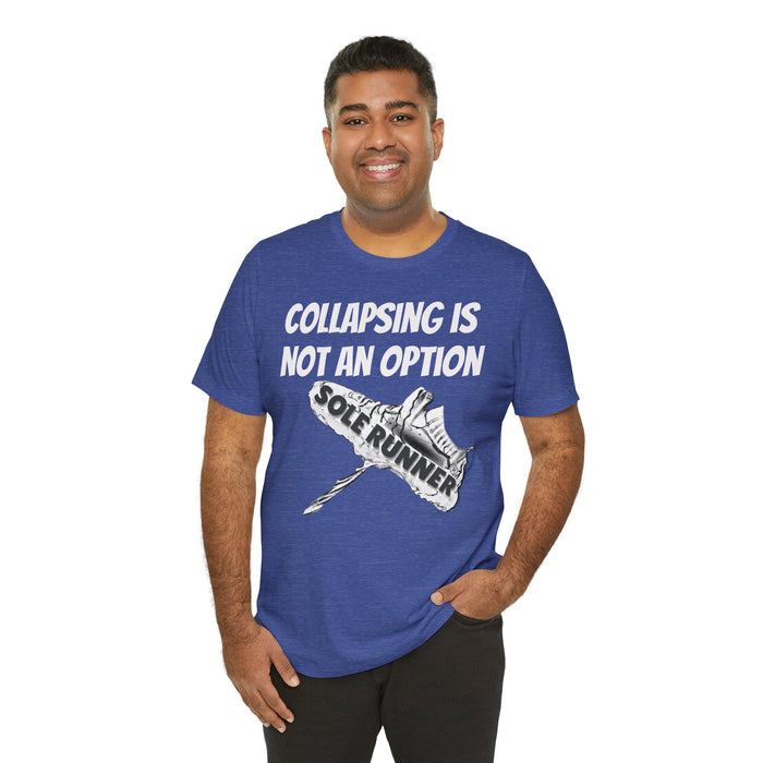 Collapsing Is Not An Option: Unisex Jersey Short Sleeve Tee