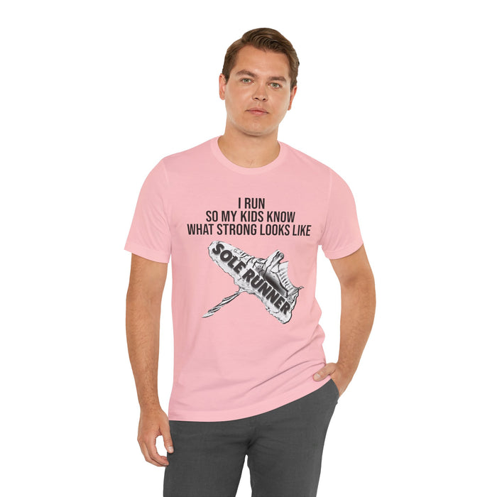 I Run So My Kids Know What Strong Looks Like: Unisex Jersey Short Sleeve Tee