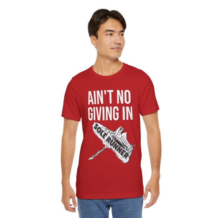 Ain't No Giving In: Unisex Jersey Short Sleeve Tee