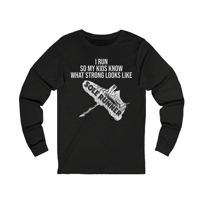 I Run So My Kids Know What Strong Looks Like: Unisex Jersey Long Sleeve Tee