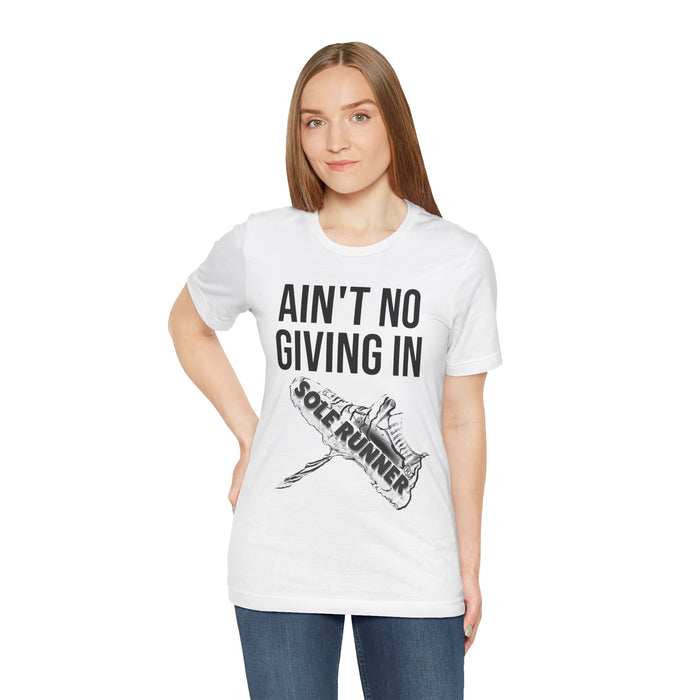 Ain't No Giving In: Unisex Jersey Short Sleeve Tee