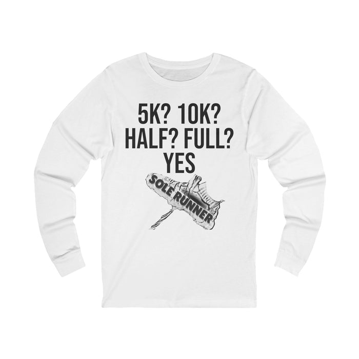 5k? 10K? Half? Full? Yes: Unisex Jersey Long Sleeve Tee