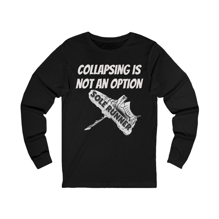 Collapsing Is Not An Option: Unisex Jersey Long Sleeve Tee