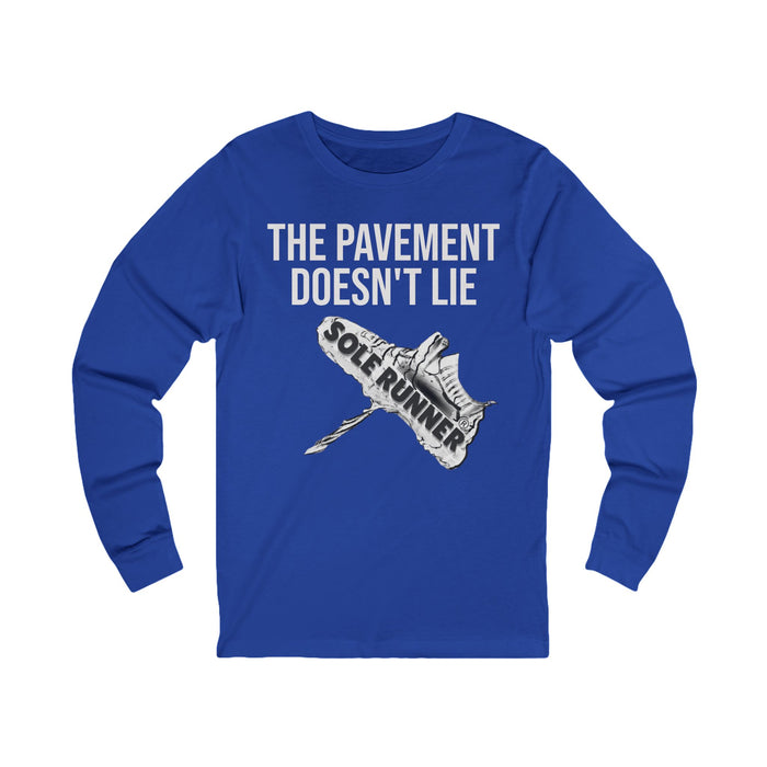 The Pavement Doesn't Lie: Unisex Jersey Long Sleeve Tee