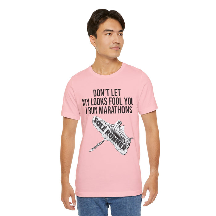 Don't Let My Looks Fool You. I Run Marathons: Unisex Jersey Short Sleeve Tee